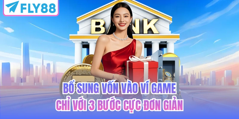 Bổ sung vốn vào ví game chỉ với 3 bước cực đơn giản