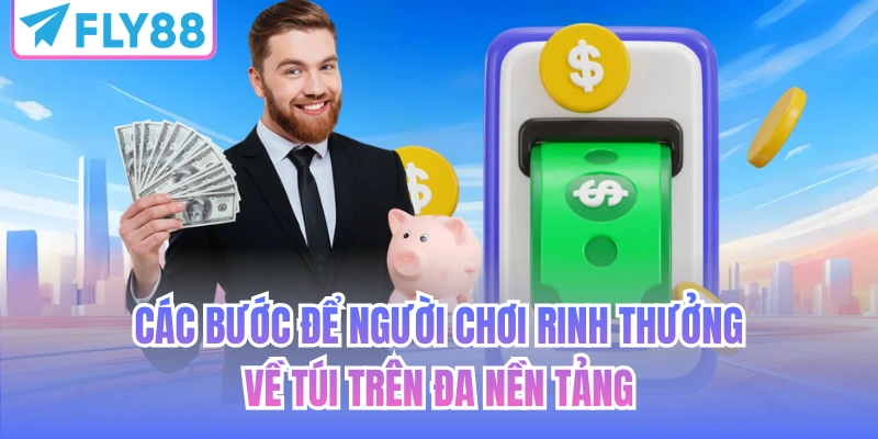 Các bước để người chơi rinh thưởng về túi trên đa nền tảng