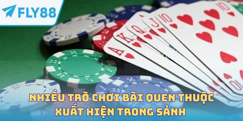 Nhiều trò chơi bài quen thuộc xuất hiện trong sảnh