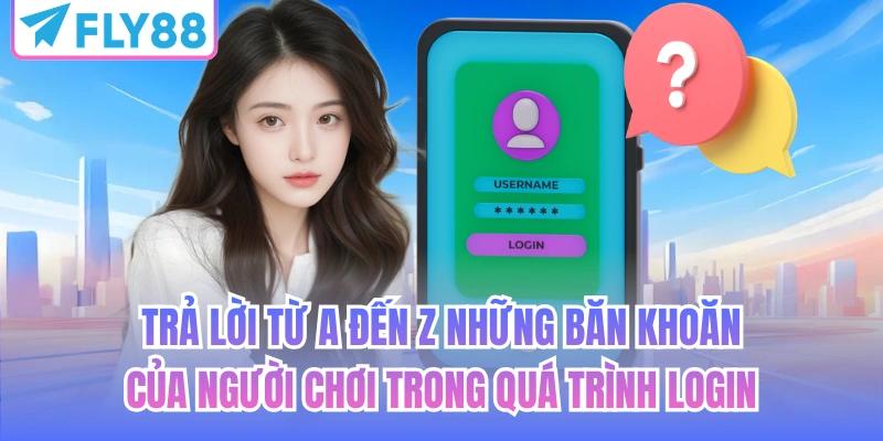 Trả lời từ A đến Z những băn khoăn của người chơi trong quá trình login